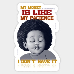 My money is like my pacience, I don't have it Sticker